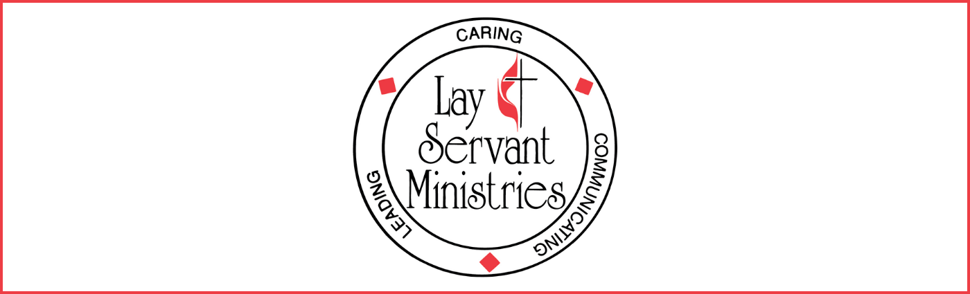 Lay Servant Ministries: Leading - Caring - Communicating
